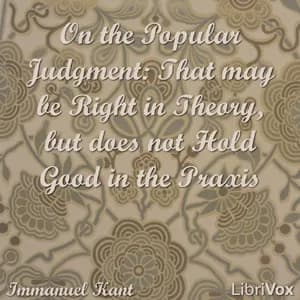 On the Popular Judgment: That may be Right in Theory, but does not Hold Good in the Praxis