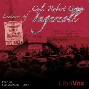 Lectures of Col. R.G. Ingersoll, Volume 1