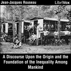 Discourse Upon the Origin and the Foundation of the Inequality Among Mankind
