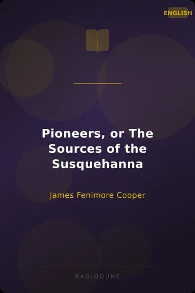 Pioneers, or The Sources of the Susquehanna
