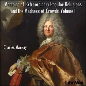 Memoirs of Extraordinary Popular Delusions and the Madness of Crowds, Volume 1