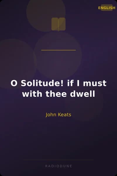 O Solitude! if I must with thee dwell