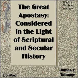 Great Apostasy: Considered in the Light of Scriptural and Secular History
