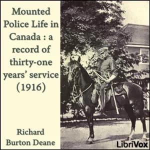 Mounted police life in Canada : a record of thirty-one years' service (1916)