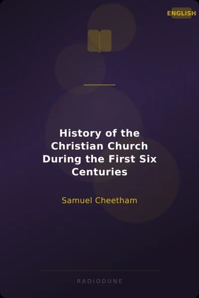 History of the Christian Church During the First Six Centuries