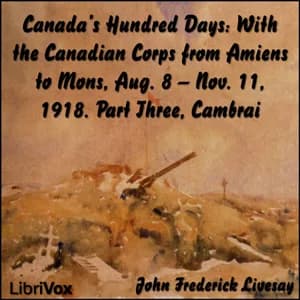 Canada's Hundred Days: With the Canadian Corps from Amiens to Mons, Aug. 8 - Nov. 11, 1918. Part 3, Cambrai