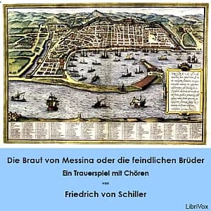 Braut von Messina oder die feindlichen Brüder - Ein Trauerspiel mit Chören