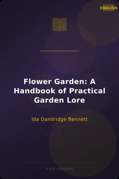 Flower Garden: A Handbook of Practical Garden Lore