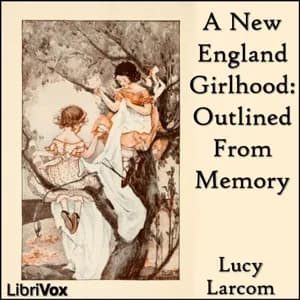 New England Girlhood: Outlined From Memory