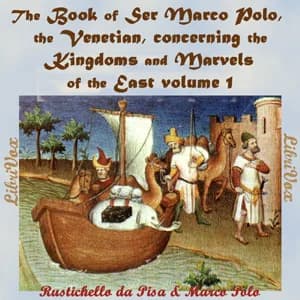 Book of Ser Marco Polo, the Venetian, concerning the kingdoms and marvels of the East, volume 1