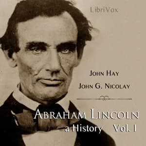 Abraham Lincoln: A History (Volume 1)