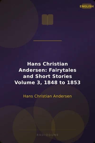 Hans Christian Andersen: Fairytales and Short Stories Volume 3, 1848 to 1853