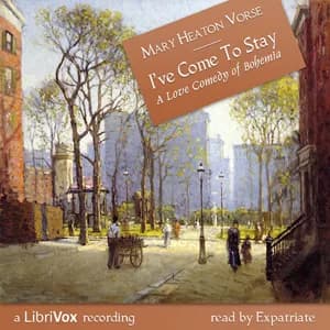 I've Come to Stay:  A Love Comedy of Bohemia