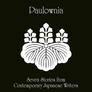 Paulownia: Seven Stories from Contemporary Japanese Writers