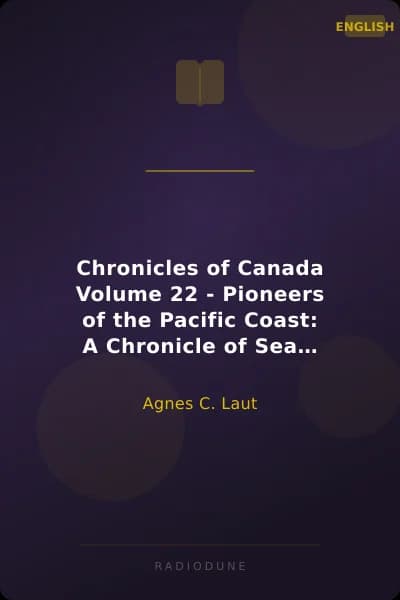 Chronicles of Canada Volume 22 - Pioneers of the Pacific Coast: A Chronicle of Sea Rovers and Fur Hunters