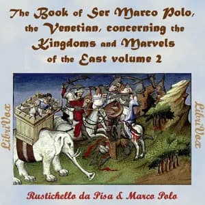 Book of Ser Marco Polo, the Venetian, concerning the kingdoms and marvels of the East, volume 2
