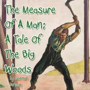 Measure Of A Man; A Tale Of The Big Woods
