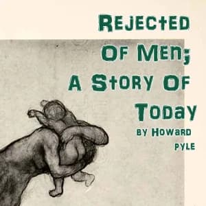Rejected Of Men;  A Story Of Today