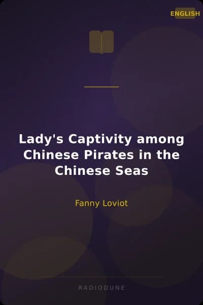 Lady's Captivity among Chinese Pirates in the Chinese Seas