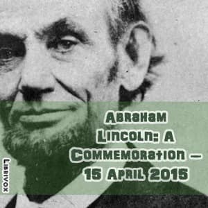 Abraham Lincoln:  A Commemoration – 15 April 2015