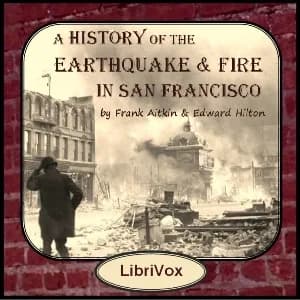 History of the Earthquake and Fire in San Francisco