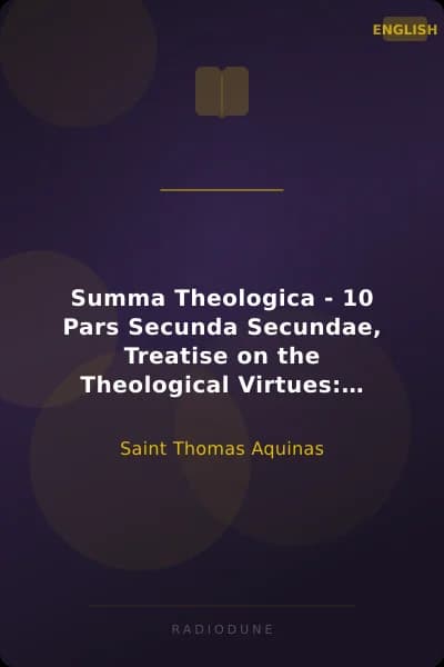 Summa Theologica - 10 Pars Secunda Secundae, Treatise on the Theological Virtues: Faith, Hope, Charity