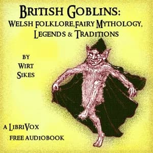 British Goblins: Welsh Folk-lore, Fairy Mythology, Legends and Traditions