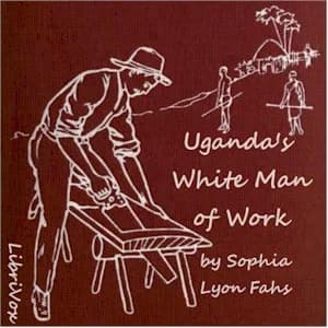 Uganda's White Man of Work: A Story of Alexander M. Mackay
