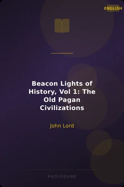 Beacon Lights of History, Vol 1: The Old Pagan Civilizations