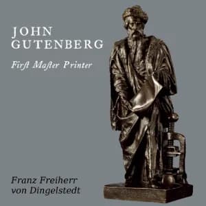 John Gutenberg, First Master Printer: His Acts and Most Remarkable Discourses and his Death