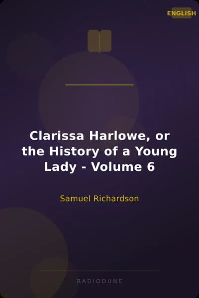 Clarissa Harlowe, or the History of a Young Lady - Volume 6