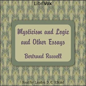 Mysticism and Logic and Other Essays