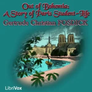 Out of Bohemia:  A Story of Paris Student-Life