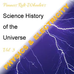 Science - History of the Universe Vol. 3: Physics & Electricity