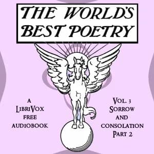 World's Best Poetry, Volume 3: Sorrow and Consolation (Part 2)
