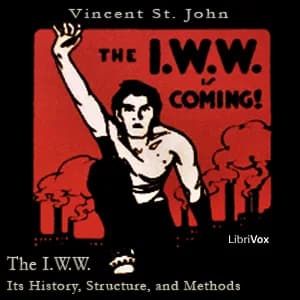 I.W.W. - Its History, Structure, and Method