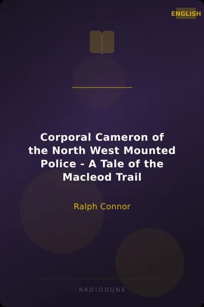Corporal Cameron of the North West Mounted Police - A Tale of the Macleod Trail