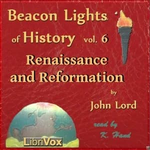 Beacon Lights of History, Vol 6: Renaissance and Reformation