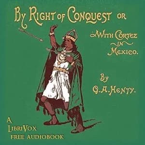 By Right of Conquest; Or, With Cortez in Mexico