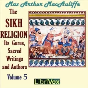 Sikh Religion: Its Gurus, Sacred Writings and Authors, Volume 5