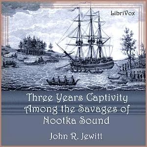Captivity of Nearly Three Years Among the Savages of Nootka Sound