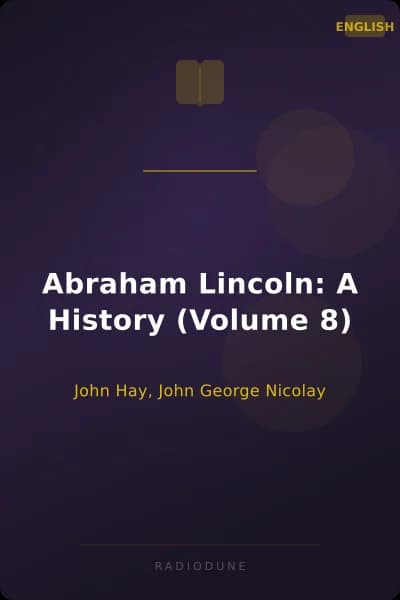 Abraham Lincoln: A History (Volume 8)