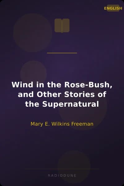 Wind in the Rose-Bush, and Other Stories of the Supernatural