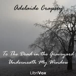 To The Dead in the Graveyard Underneath My Window