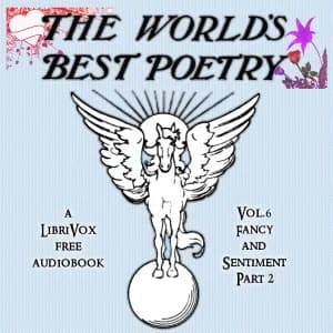 World's Best Poetry, Volume 6: Fancy and Sentiment (Part 2)