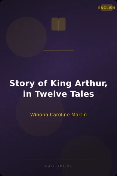 Story of King Arthur, in Twelve Tales