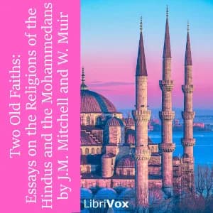 Two Old Faiths: Essays on the Religions of the Hindus and the Mohammedans