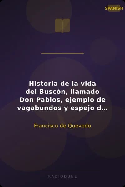 Historia de la vida del Buscón, llamado Don Pablos, ejemplo de vagabundos y espejo de tacaños