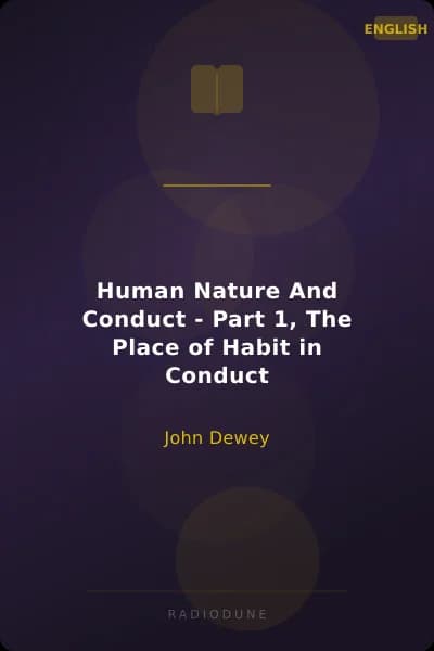 Human Nature And Conduct - Part 1, The Place of Habit in Conduct