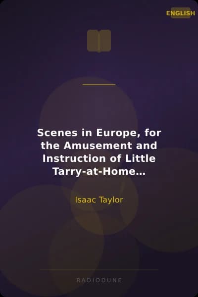 Scenes in Europe, for the Amusement and Instruction of Little Tarry-at-Home Travellers